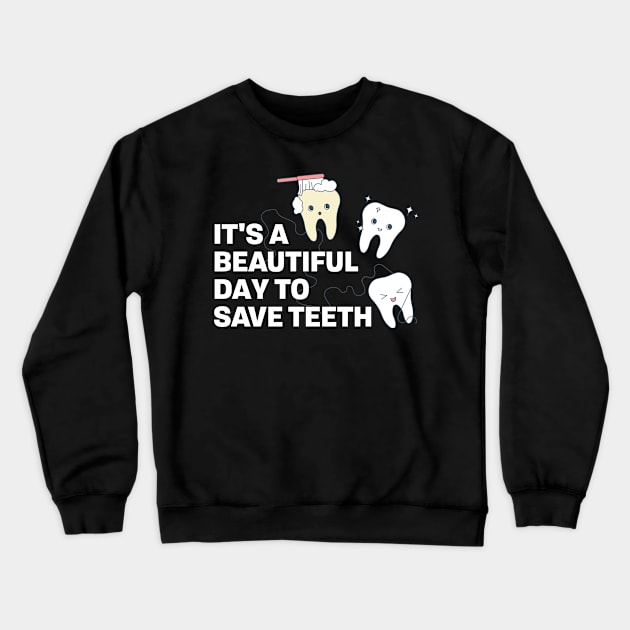 Beautiful Day To Save Teeth Funny Dentist Gift Crewneck Sweatshirt by CatRobot